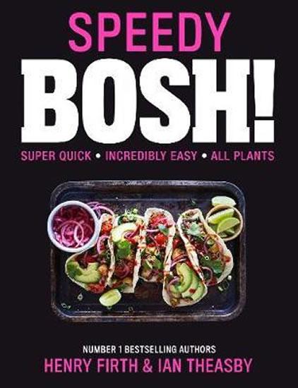 Kniha: Speedy BOSH!: Over 100 Quick and Easy Plant-Based Meals in 30 Minutes - Firth, Theasby Ian Henry