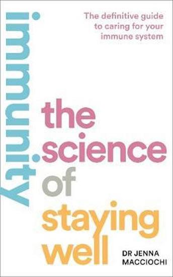 Kniha: Immunity : The Science of Staying Well - Macciochi Jenna