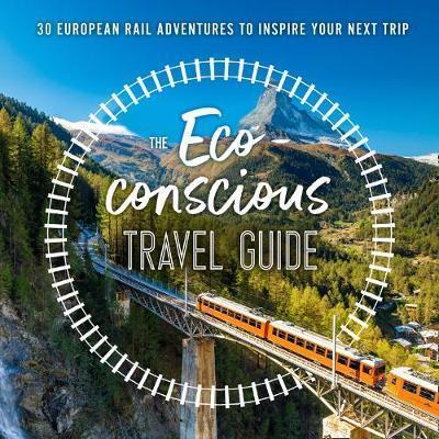 Kniha: The Eco-Conscious Travel Guide : 30 European Rail Adventures to Inspire Your Next Trip - Wilson-Powell Georgina