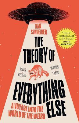 Kniha: The Theory of Everything Else: A Voyage into the World of the Weird - Schreiber Dan