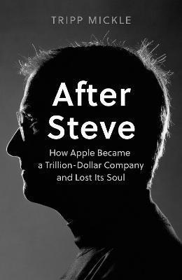 Kniha: After Steve : How Apple Became a Trillion-Dollar Company and Lost its Soul - Mickle Tripp