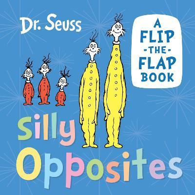 Kniha: Silly Opposites: A flip-the-flap book - Seuss Dr.