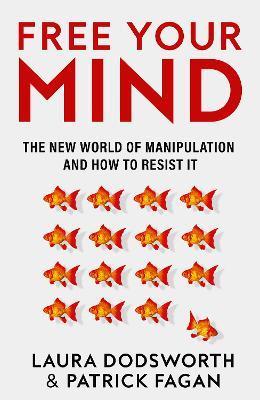 Kniha: Free Your Mind: The new world of manipulation and how to resist it - Dodsworth Laura