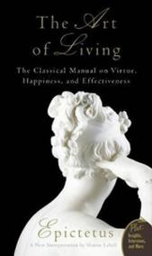 The Art of Living - The Classical Mannual on Virtue, Happiness, and Effectiveness