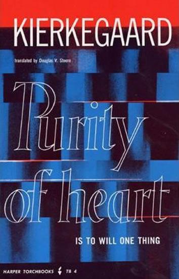Kniha: Purity of Heart is to Will One Thing - Kierkegaard Soren