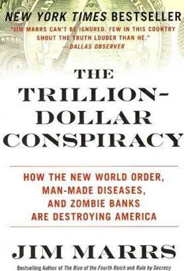 Kniha: The Trillion-Dollar Conspiracy : How the New World Order, Man-Made Diseases, and Zombie Banks Are Destroying America - Marrs Jim