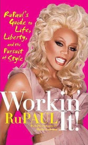 Kniha: Workin´ It! : RuPaul´s Guide to Life, Liberty, and the Pursuit of Style - RuPaul