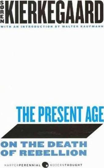 Kniha: The Present Age : On the Death of Rebellion - Kierkegaard Soren