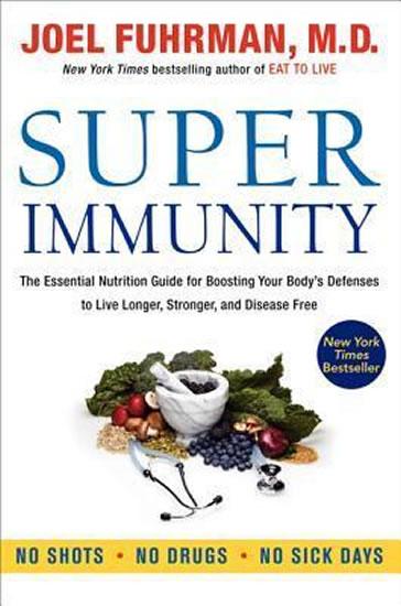 Kniha: Super Immunity : The Essential Nutrition Guide for Boosting Your Body´s Defenses to Live Longer - Fuhrman Joel