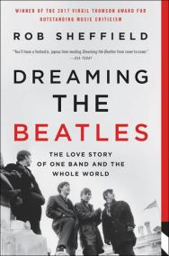 Dreaming the Beatles : The Love Story of One Band and the Whole World