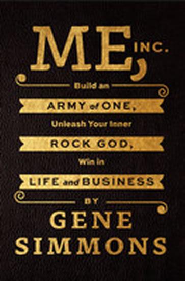 Kniha: Me, Inc - Build an Army of One, Unleash Your Inner Rock God, Win in Life and Business - Simmons Gene