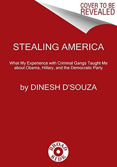 Kniha: Stealing America: What My Experience with Criminal Gangs Taught Me about Obama, Hillary, and the Democratic Party - D'souza Dinesh