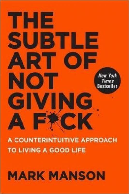 Kniha: The Subtle Art of Not Giving a F*Ck: A Counterintuitive Approach to Living a Good Life - Manson Mark