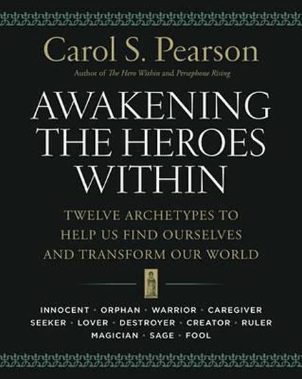 Kniha: Awakening the Heroes Within : Twelve Archetypes to Help Us Find Ourselvesand Transform Our World - Pearson Carol S.