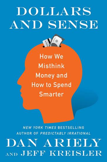 Kniha: Dollars and Sense: How We Misthink Money and How to Spend Smarter - Ariely Dan
