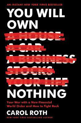 Kniha: You Will Own Nothing: Your War with a New Financial World Order and How to Fight Back - Roth Carol