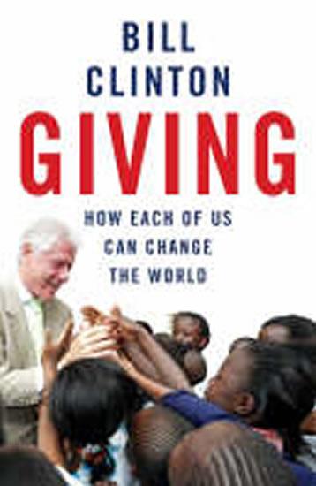 Kniha: Giving : How Each of Us Can Change the World - Clinton Bill