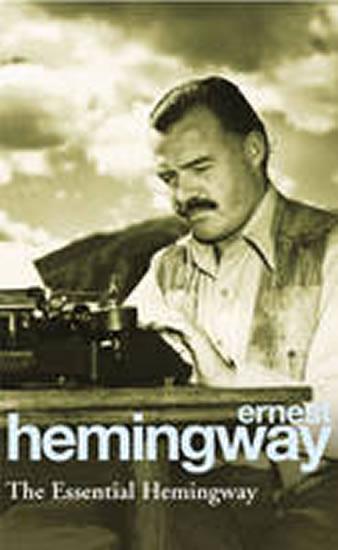 Kniha: The Essential Hemingway - Hemingway Ernest