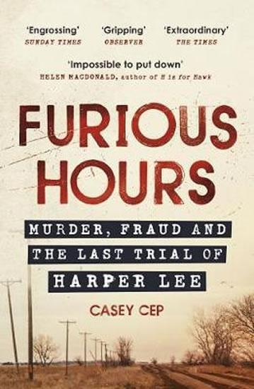Kniha: Furious Hours : Murder, Fraud and the Last Trial of Harper Lee - Cep Casey
