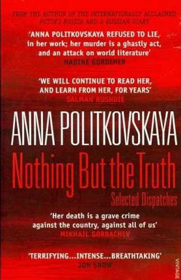 Kniha: Nothing But the Truth: Selected Dispatches - Politkovská Anna