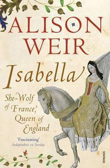 Kniha: Isabella : She-Wolf of France, Queen of - Weirová Alison