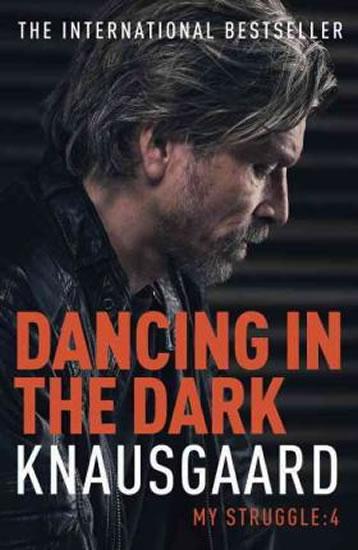 Kniha: Dancing in the Dark - My Struggle Book 4 - Knausgaard Karl Ove