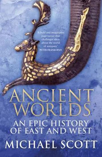 Kniha: Ancient Worlds: An Epic History of East - Scott Michael