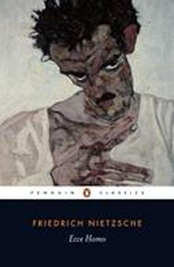 Kniha: Ecce Homo - How One Becomes What One is - Nietzsche Friedrich