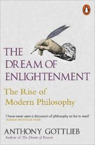 The Dream of Enlightenment : The Rise of Modern Philosophy