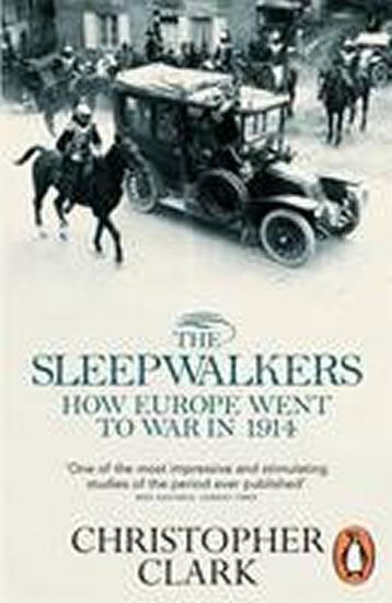 Kniha: The Sleepwalkers: How Europe Went to War in 1914 - Clark Christopher