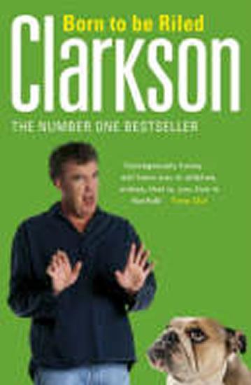 Kniha: Born to be Riled - Clarkson Jeremy