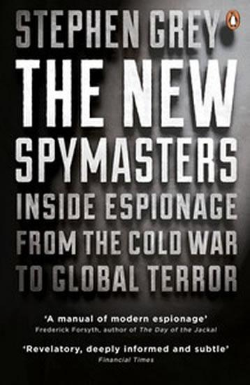 Kniha: The New Spymasters: Inside Espionage from the Cold War to Global Terror - Grey Stephen