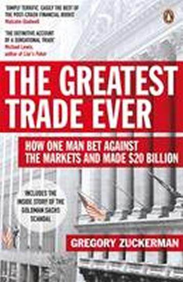 Kniha: The Greatest Trade Ever : How One Man Bet Against the Markets and Made $20 Billion - Zuckerman Gregory