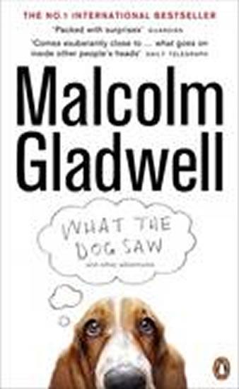 Kniha: What the Dog Saw : and Other Adventures - Gladwell Malcolm