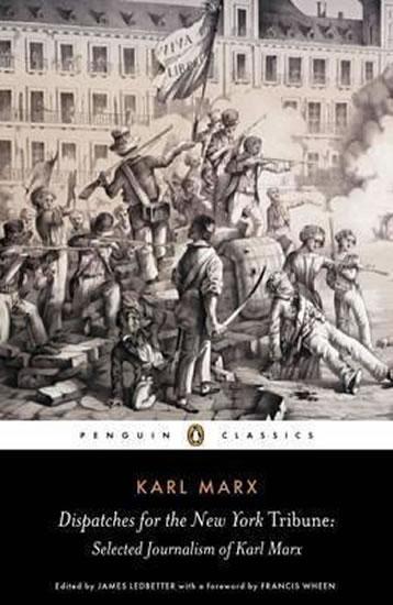 Kniha: Dispatches for the New York Tribune : Selected Journalism of Karl Marx - Marx Karel