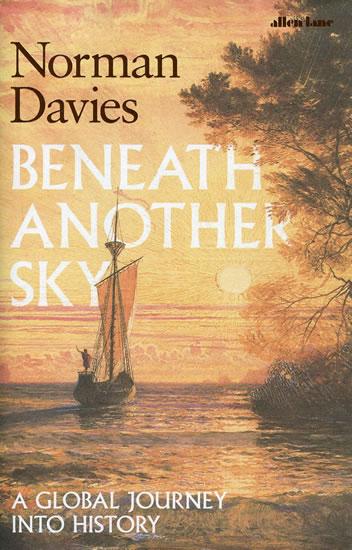 Kniha: Beneath Another Sky: A Global Journey into History - Davies Norman