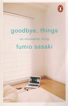 Kniha: Goodbye, Things : On Minimalist Living - Sasaki, Fumio