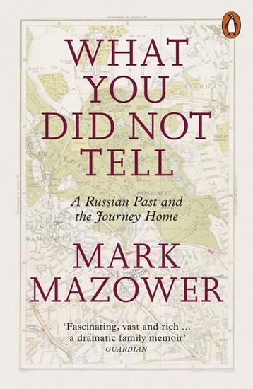 Kniha: What You Did Not Tell : A Russian Past and the Journey Home - Mazower Mark