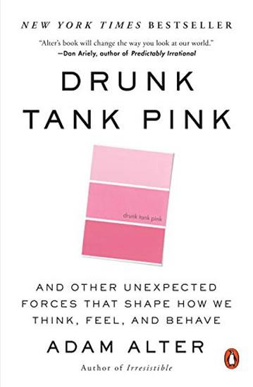 Kniha: Drunk Tank Pink: And Other Unexpected Forces That Shape How We Think, Feel, and Behave - Alter Adam