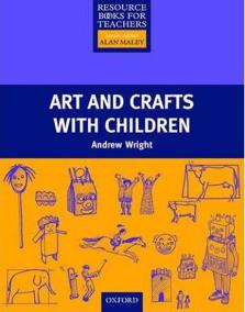 Art and Crafts with Children: Resource Books for Primary Teachers