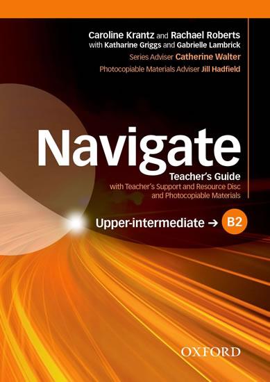 Kniha: Navigate Upper-Intermediate B2: Teacher´s Guide with Teacher's Support and Resource Disc - Krantz Caroline