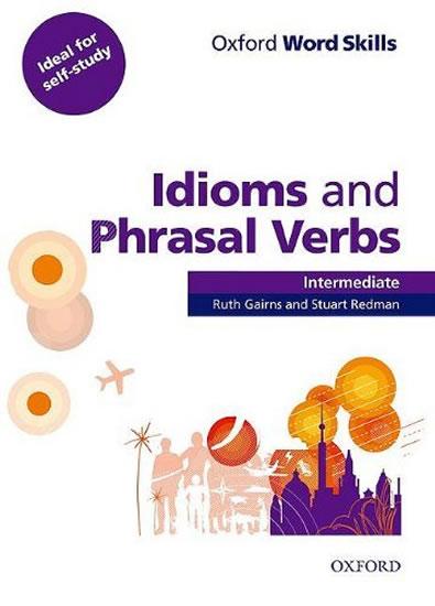 Kniha: Oxford Word Skills Intermediate: Idioms And Phrasal Verbs With Answer Key - Gairns R., Redman S.