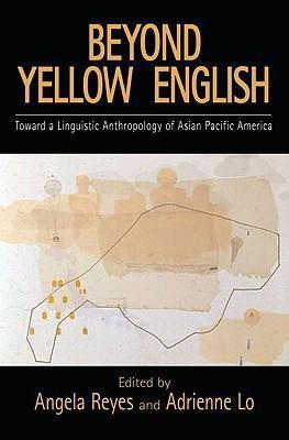 Kniha: Beyond Yellow English : Toward a Linguistic Anthropology of Asian Pacific America - Reyes Angela