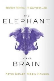 The Elephant in the Brain : Hidden Motives in Everyday Life