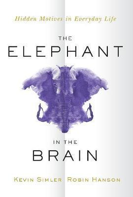 Kniha: The Elephant in the Brain : Hidden Motives in Everyday Life - Simler Kevin