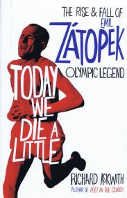 Today We Die a Little : The Rise and Fall of Emil Zatopek, Olympic Legend