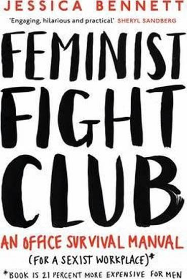 Kniha: Feminist Fight Club : A Survival Manual For a Sexist Workplace - Bennett Jessica