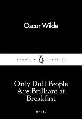 Kniha: Only Dull People Are Brilliant at Breakfast - Wilde Oscar