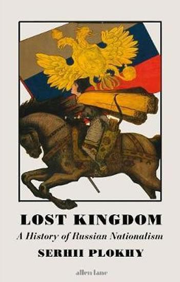 Kniha: Lost Kingdom : A History of Russian Nationalism - Plokhy Sehrii