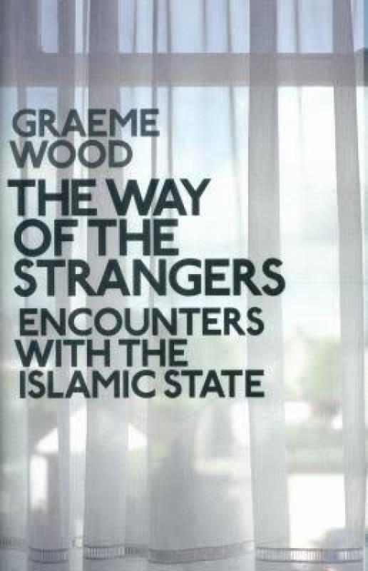 Kniha: The Way of the Strangers : Encounters with the Islamic State - Graeme Wood